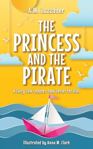 The Princess and the Pirate (A Fairy Tale Chapter Book Series for Kids, 4)