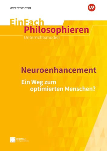 EinFach Philosophieren: Neuroenhancement (EinFach Philosophieren: Unterrichtsmodelle)