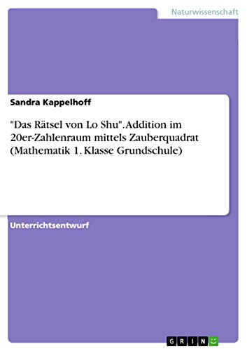 Das Rätsel von Lo Shu. Addition im 20er-Zahlenraum mittels Zauberquadrat (Mathematik 1. Klasse Grundschule)