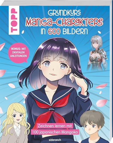 Grundkurs Manga-Charaktere in 600 Bildern: Zeichnen lernen mit 100 japanischen Mangaka