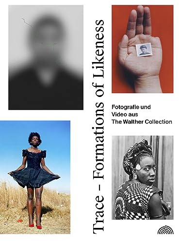 Trace - Formations of Likeness.: Fotografien und Video aus The Walther Collection