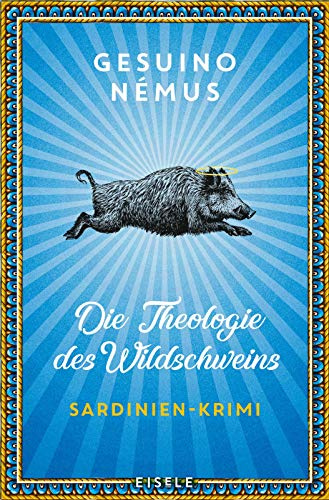 Die Theologie des Wildschweins: Sardinien-Krimi | Ein origineller Regional-Krimi mit Lokalkolorit – »Ein wahres Lesevergnügen.« Münchner Merkur (Ein-Sardinien-Krimi, Band 1)