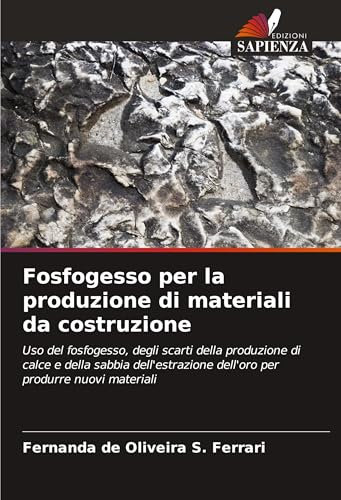 Fosfogesso per la produzione di materiali da costruzione: Uso del fosfogesso, degli scarti della produzione di calce e della sabbia dell'estrazione dell'oro per produrre nuovi materiali