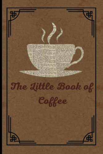 Little book of Coffee| informative Coffee making guide| The Ultimate Beginner's Guide to Coffee Making: Learn to Brew Your Perfect Cup Every Time