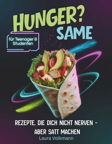 HUNGER? Same - Easy Rezepte für Schule, Uni & alle, die dauernd snacken.: Über 80 zuckerfreie Rezepte für eine schnelle & gesunde Ernährung