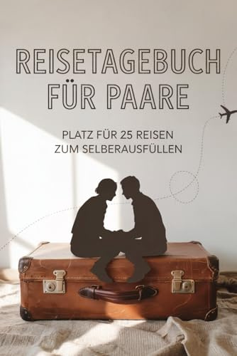 Reisetagebuch für Paare: Reise Tagebuch Zum Ausfüllen - Platz für 25 Reisen, A5 Format, Softcover, 102 Seiten, Perfektes Geschenk für Reiselustige für Urlaubserinnerungen, Fotos und Notizen