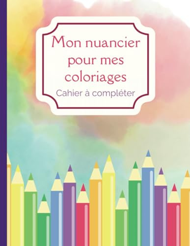 Carnet Nuancier Coloriage Adulte: 60 nuanciers à remplir par page. Complétez ce livre pour vos coloriages. Qu'ils soient faits en Feutres ou en ... !: taille : 21,59 cm X 27,94 cm. 50 pages