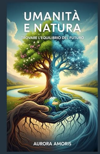 Umanità e Natura: Trovare L'equilibrio del Futuro