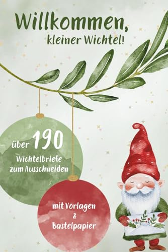 Willkommen, kleiner Wichtel!: Über 190 Wichtelbriefe zum Ausschneiden. Mit Vorlagen und Bastelpapier.
