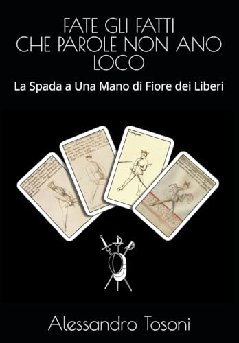 FATE GLI FATTI CHE PAROLE NON ANO LOCO: La Spada a Una Mano di Fiore dei Liberi