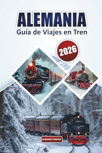 Guía de viajes en tren en Alemania 2026: Explora rutas panorámicas, sitios históricos, consejos sobre pases de tren, itinerarios y consejos prácticos ... vivir aventuras europeas sin contratiempos