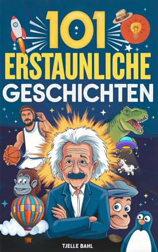 101 erstaunliche Geschichten für Besserwisser: Unglaublich, aber wahr! Kurioses aus Geschichte, Wissenschaft, Pop-Kultur und Vieles mehr. Zum Staunen und Weitersagen