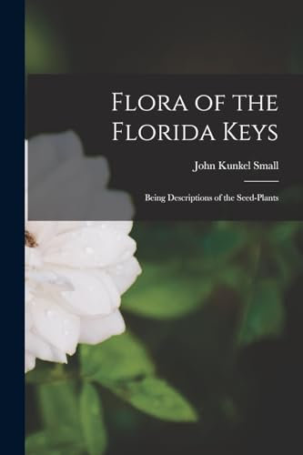 Flora of the Florida Keys: Being Descriptions of the Seed-Plants