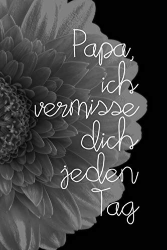 Papa, ich vermisse dich jeden Tag: Schön gestaltetes Notizbuch zur Verarbeitung der Trauer um deinen Vater