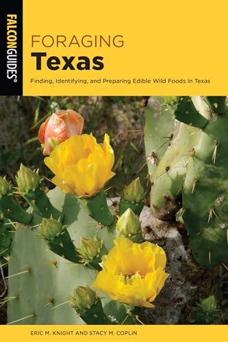 Foraging Texas: Finding, Identifying, and Preparing Edible Wild Foods in Texas (Foraging Series)