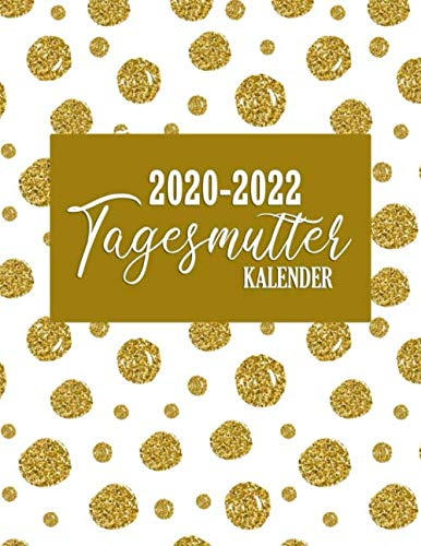 Tagesmutter Kalender 2020-2022: Wochenkalender und Tageskalender 2020-2022 | 1 Woche auf 2 Seiten | Familienplaner, Monatskalender und Monatsplaner | Tageskalender seit 3 Jahren