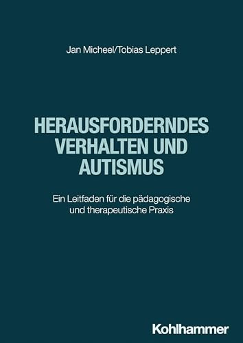 Herausforderndes Verhalten und Autismus: Ein Leitfaden für die pädagogische und therapeutische Praxis
