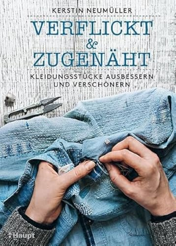 verflickt & zugenäht: Kleidungsstücke ausbessern und verschönern