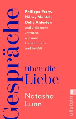 Gespräche über die Liebe: Philippa Perry, Hilary Mantel, Dolly Alderton und viele mehr verraten, wie man Liebe findet - und behält | 'Dieses Buch könnte Ihr Leben verändern' Sunday Times