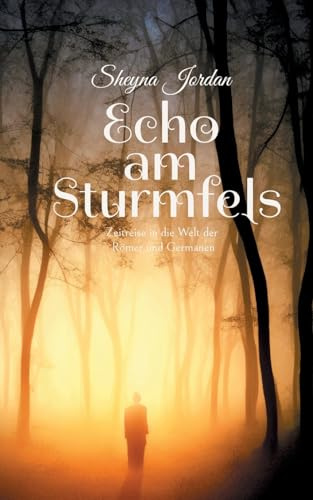 Echo am Sturmfels: Zeitreise in die Welt der Römer und Germanen