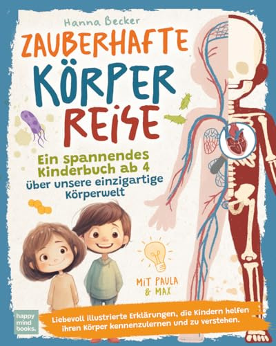Zauberhafte Körperreise - Ein spannendes Kinderbuch ab 4 über unsere einzigartige Körperwelt: Liebevoll Illustrierte Erklärungen, die Kindern helfen ihren Körper kennenlernen und zu verstehen.