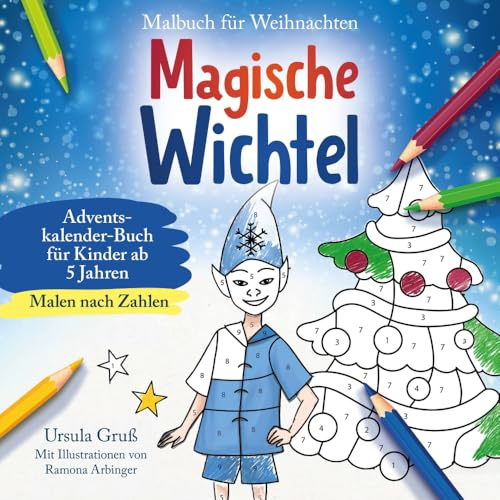 Malbuch für Weihnachten für Kinder ab 5 Jahren | MALEN NACH ZAHLEN | Magische Wichtel | Adventskalender-Buch (Wichtel Flocke)