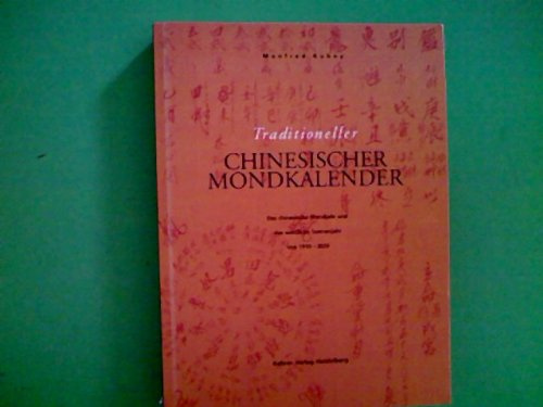 Das große Lehrbuch zur chinesischen Vier-Säulen-Astrologie, 2 Bde., Bd.2, Traditioneller chinesischer Mondkalender: Das chinesische Mondjahr und das westliche Sonnenjahr von 1910-2020