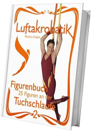 Luftakrobatik Figurenbuch Tuchschlaufe 2: 25 Figuren an der Tuchschlaufe -2- (Luftakrobatik Figurenbuch Tuchschlaufe: 25 Figuren an der Tuchschlaufe)