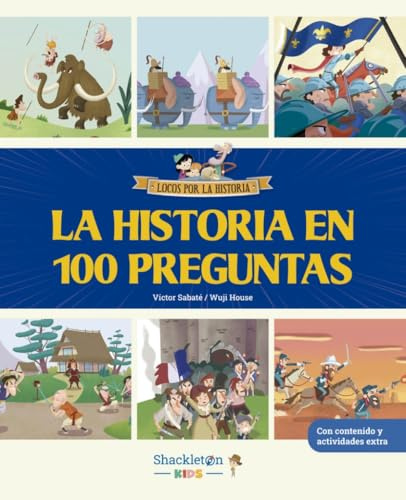 La historia en 100 preguntas: Libro infantil para descubrir todas las curiosidades y hechos increíbles de la historia: la prehistoria, el Antiguo ... ¡y mucho más! (Locos por la historia)