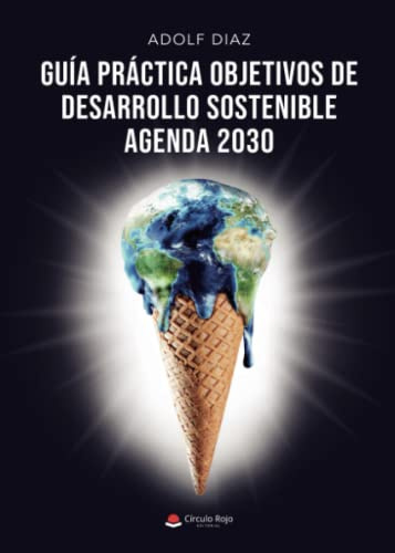 Guía práctica objetivos de desarrollo sostenible: Agenda 2030 (SIN COLECCION)