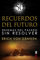 Recuerdos Del Futuro: Enigmas del pasado sin resolver (Mundo mágico y heterodoxo)