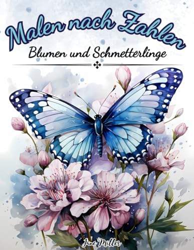 Malen nach Zahlen: Ausmalbuch mit entspannenden und künstlerischen Bildern von Blumen und Schmetterlingen, für Erwachsene, Jugendliche und Senioren (Malen nach Zahlen Ausmalbücher)