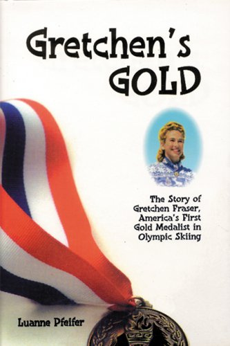 Gretchen's Gold: The Story of Gretchen Fraser - America's First Gold Medalist in Olympic Skiing