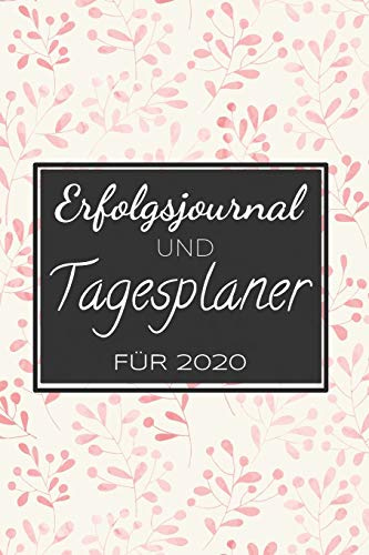 Erfolgsjournal und Tagesplaner für 2020: Ihr Erfolgskalender für Motivation, Erfolg und Disziplin, Ziele erreichen mit diesem Fokusplaner, To-Do Kalender für 2020