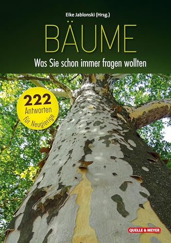 Bäume: Was Sie schon immer fragen wollten: 222 Antworten für Neugierige