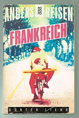 Frankreich: Ein Reisebuch in den Alltag. (Anders reisen) (rororo sachbuch)