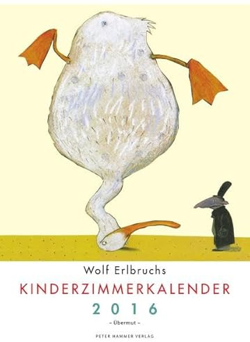 Wolf Erlbruchs Kinderzimmerkalender 2016: Übermut