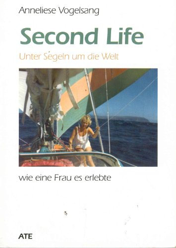Second Life: Unter Segeln um die Welt. Wie eine Frau es erlebte