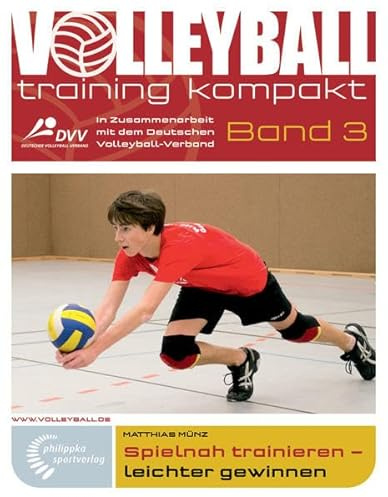 Spielnah trainieren - leichter gewinnen: In Zusammenarbeit mit dem Deutschen Volleyball-Verband (volleyballtraining kompakt)