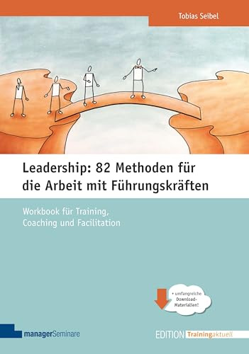 Leadership: 82 Methoden für die Arbeit mit Führungskräften: Workbook für Training, Coaching und Facilitation (Edition Training aktuell)