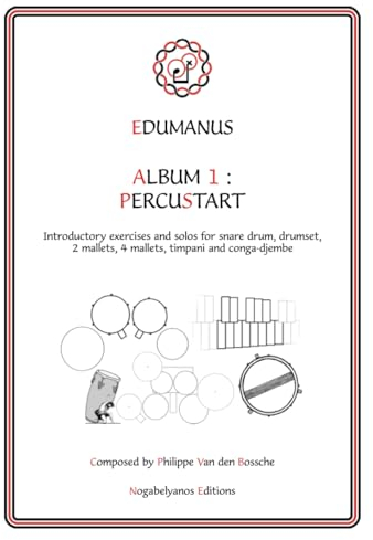 EDUMANUS - ALBUM 1: PERCUSTART: Introductory exercises and solos for snare drum, drumset, 2 mallets, 4 mallets, timpani and conga-djembe (Edumanus, 1)