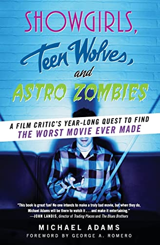 Showgirls, Teen Wolves, and Astro Zombies: A Film Critic's Year-Long Quest to Find the Worst Movie Ever Made – Celebrating Cult Classics with Snarky Humor and Pure Fun