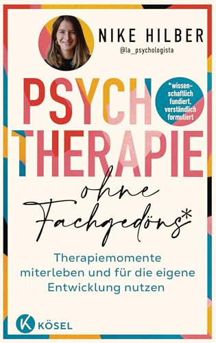 Psychotherapie ohne Fachgedöns*: *wissenschaftlich fundiert, verständlich formuliert - Therapiemomente miterleben und für die eigene Entwicklung nutzen