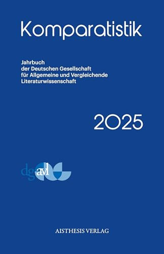 Komparatistik 2025: Jahrbuch der Deutschen Gesellschaft cür Allgemeine und Vergleichende Literaturwissenschaft (Komparatistik: Jahrbuch der Deutschen ... und Vergleichende Literaturwissenschaft)
