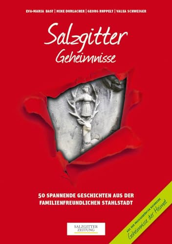 Salzgitter Geheimnisse: 50 spannende Geschichten aus der familienfreundlichen Stahlstadt (Geheimnisse der Heimat: 50 Spannende Geschichten)