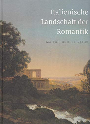 Italienische Landschaft der Romantik: Malerei und Literatur