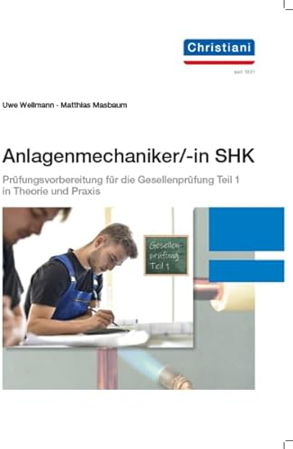 Anlagenmechaniker/-in SHK: Prüfungsvorbereitung für die Gesellenprüfung Teil 1 in Theorie und Praxis