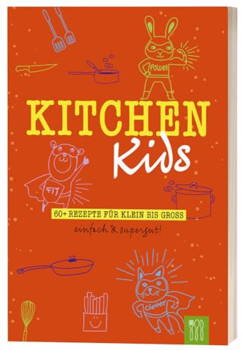 Kitchen Kids: 60+ Rezepte für Klein bis Groß. Einfach & Supergut.