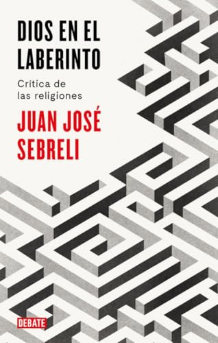 Dios en el laberinto: Crítica de las religiones (Ensayo y Pensamiento)