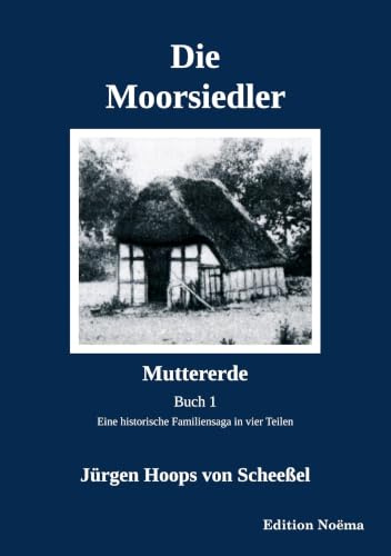 Die Moorsiedler. Buch 1: Muttererde: Eine historische Familiensaga (Edition Noema)